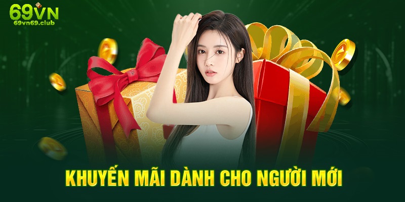 Ưu đãi tân binh siêu khủng tại 69VN