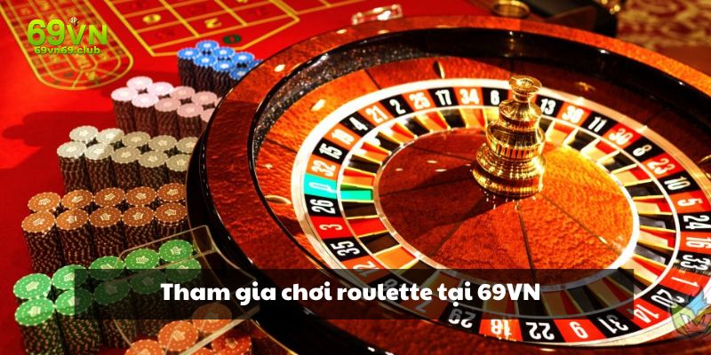 Tham gia chơi roulette tại 69VN