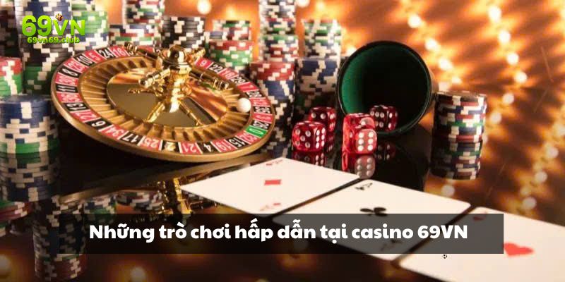 Những trò chơi hấp dẫn tại casino 69VN