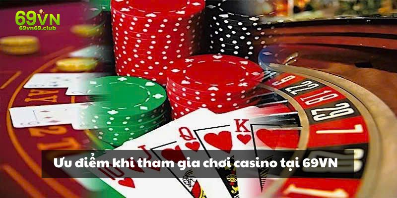 Ưu điểm khi tham gia chơi casino tại 69VN