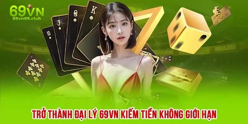 Đại lý tại 69VN có thu nhập cao 