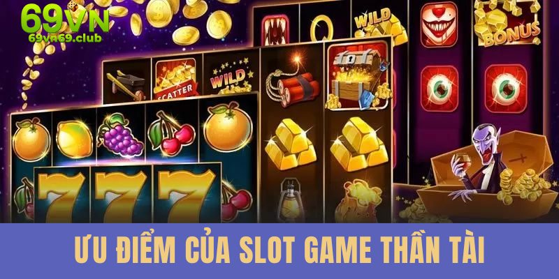 Điểm mạnh của slot game thần tài 69VN