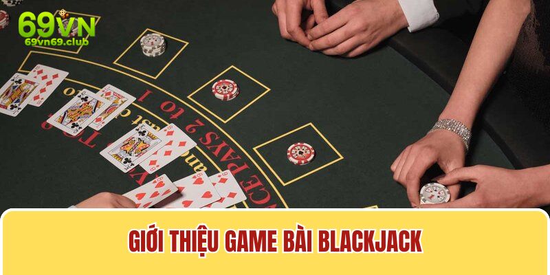 Game bài blackjack được đánh giá là một bộ môn có tính may rủi cao