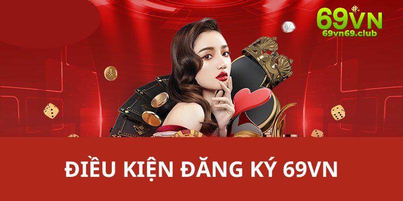 Điều kiện để bạn đăng ký acc 69vn