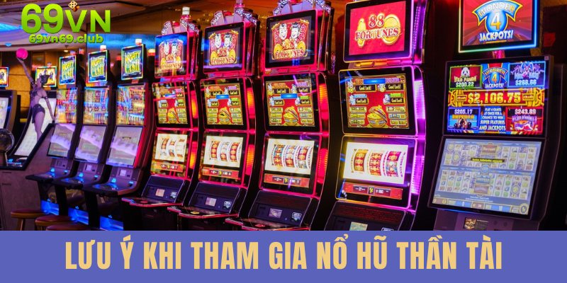 Lưu ý khi chơi slot game thần tài 69VN