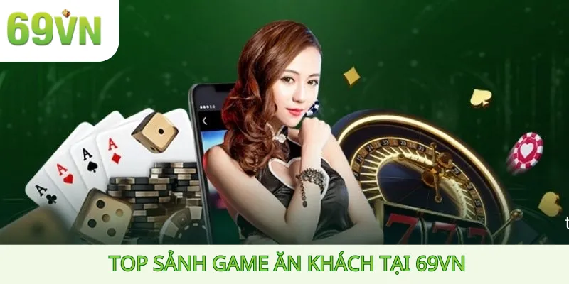 Top sảnh game ăn khác tại 69vn